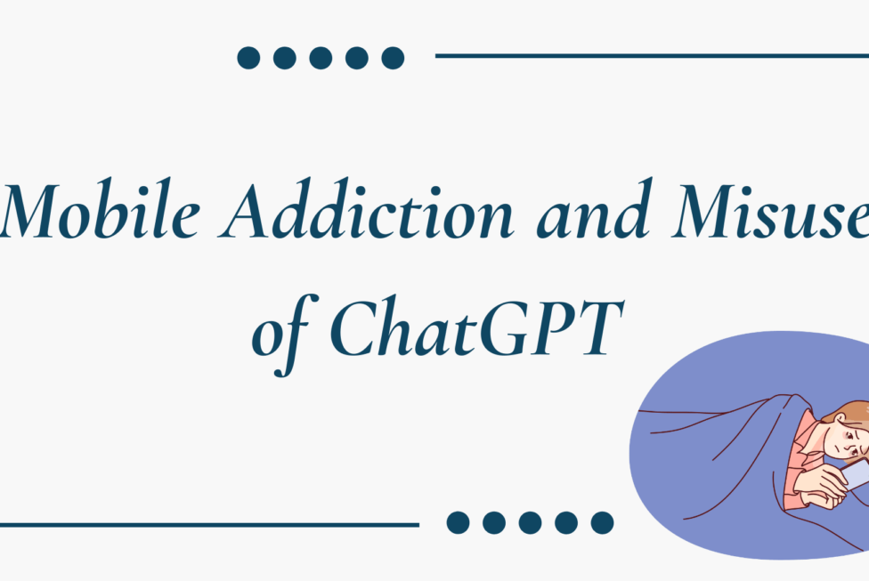Mobile Addiction and Misuse of ChatGPT
